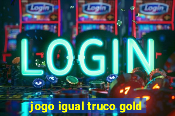 jogo igual truco gold